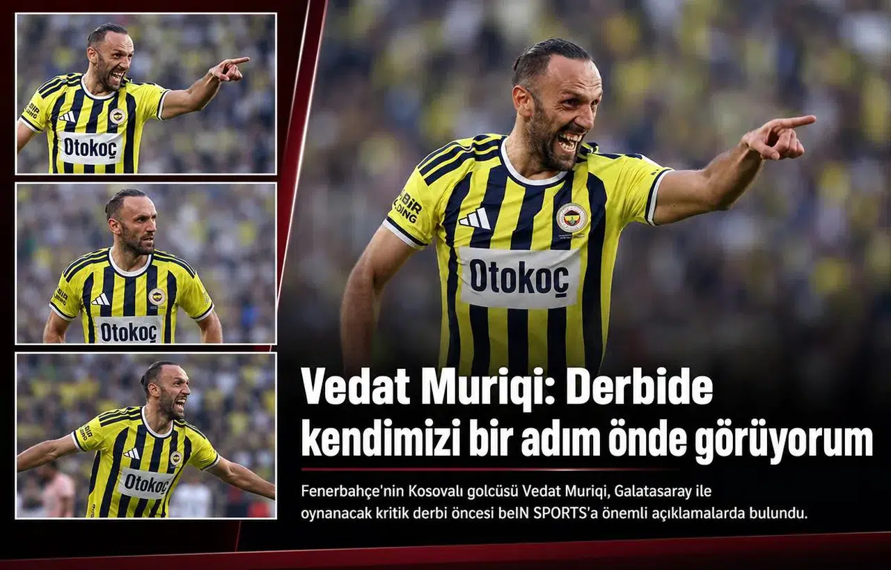 Vedat Muriqi: Derbide kendimizi bir adım önde görüyorum
