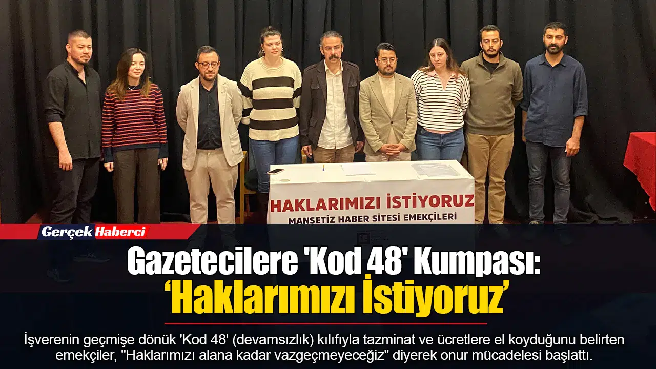 Gazetecilere 'Kod 48' Kumpası: ‘Haklarımızı İstiyoruz’