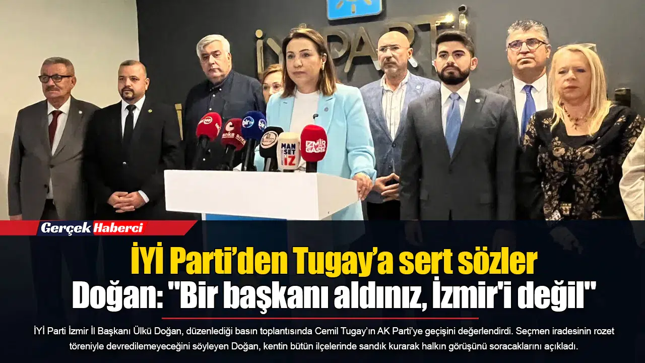 İYİ Parti’den Tugay’a sert sözler...  Doğan: "Bir başkanı aldınız, İzmir'i değil"