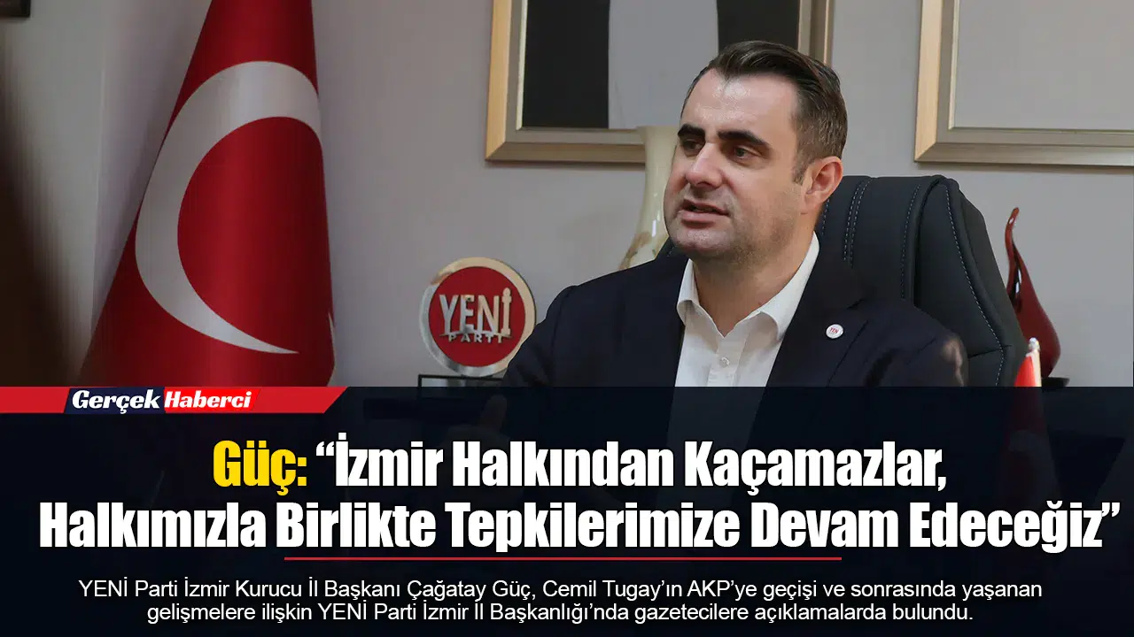 Güç: “İzmir Halkından Kaçamazlar, Halkımızla Birlikte Tepkilerimize Devam Edeceğiz”