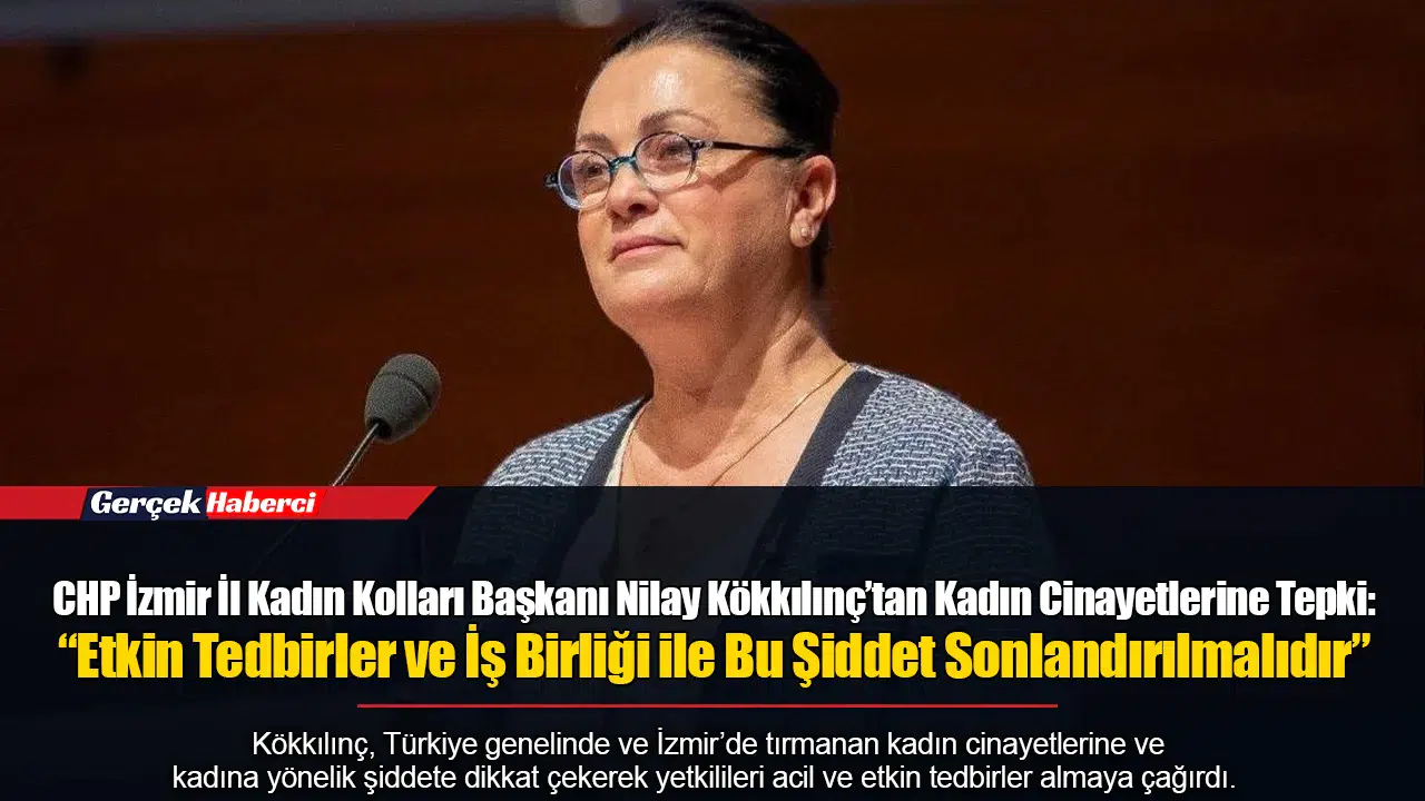 Kökkılınç’tan Kadın Cinayetlerine Tepki: “Etkin Tedbirler ve İş Birliği ile Bu Şiddet Sonlandırılmalıdır”