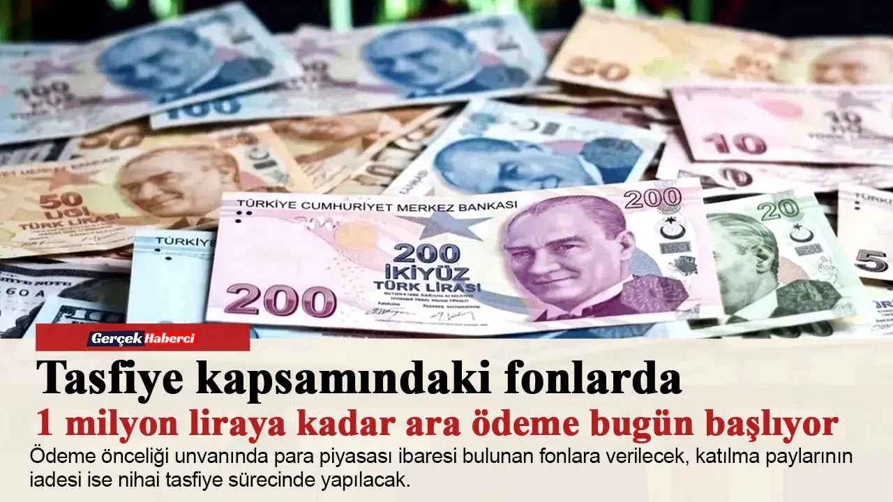 Tasfiye kapsamındaki fonlarda 1 milyon liraya kadar ara ödeme bugün başlıyor
