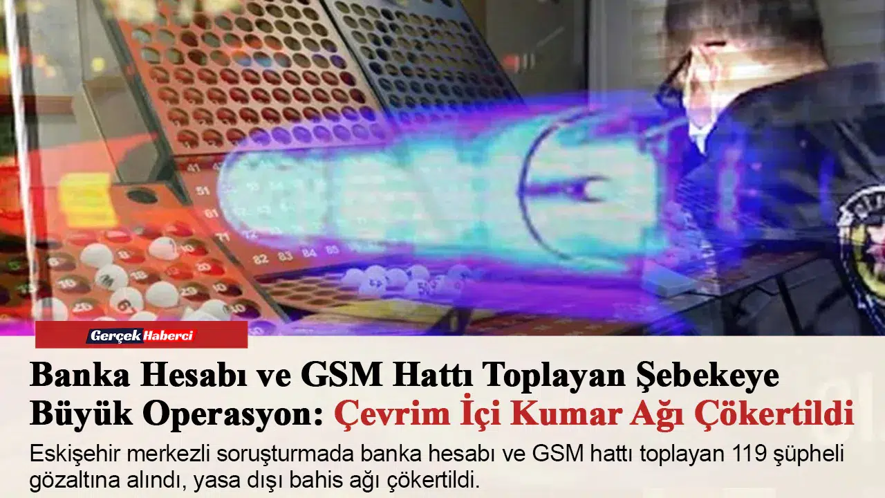 Banka Hesabı ve GSM Hattı Toplayan Şebekeye Büyük Operasyon: Çevrim İçi Kumar Ağı Çökertildi