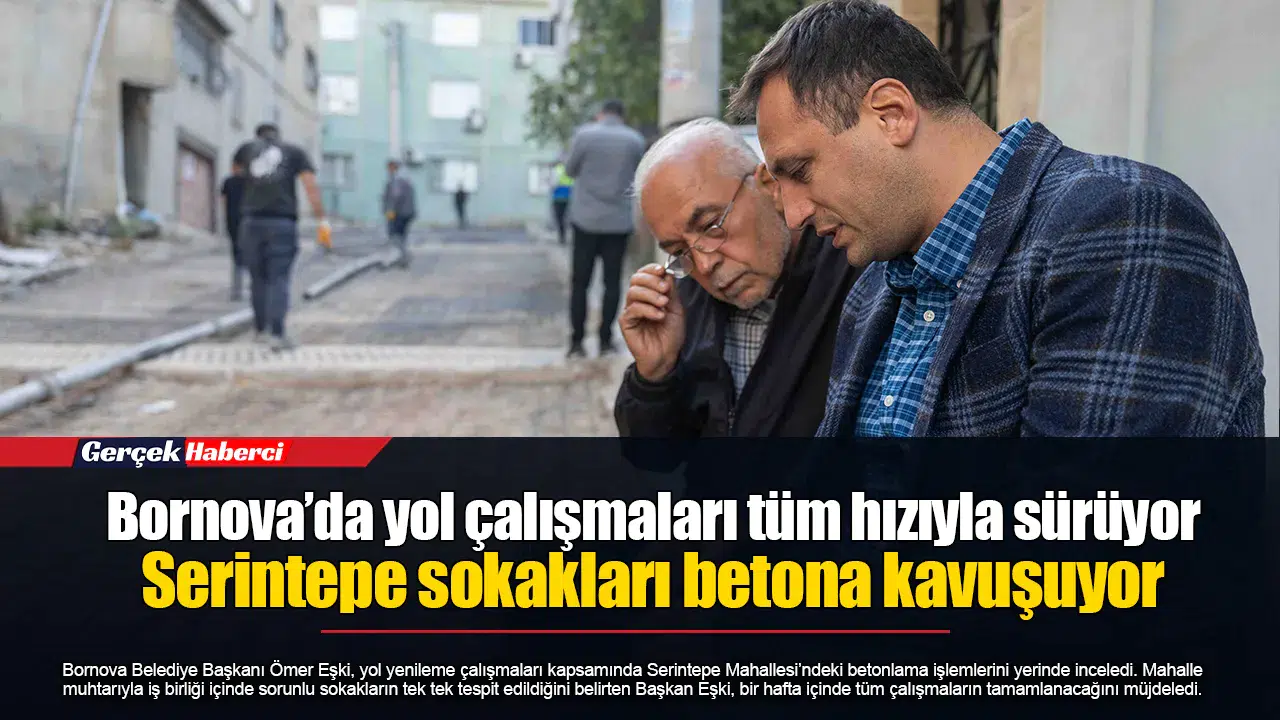 Bornova’da yol çalışmaları tüm hızıyla sürüyor...  Serintepe sokakları betona kavuşuyor