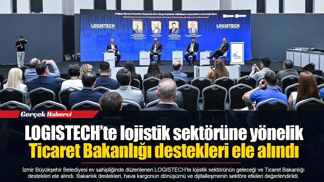 LOGISTECH’te lojistik sektörüne yönelik Ticaret Bakanlığı destekleri ele alındı