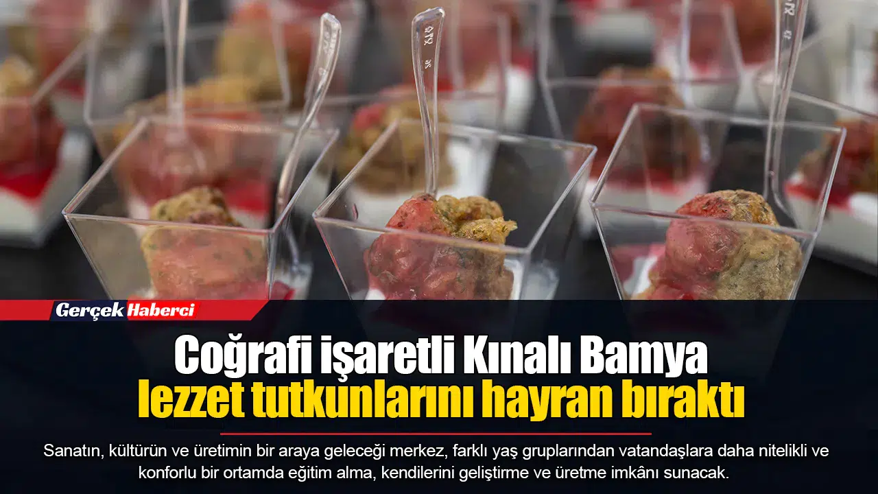 Coğrafi işaretli Kınalı Bamya lezzet tutkunlarını hayran bıraktı