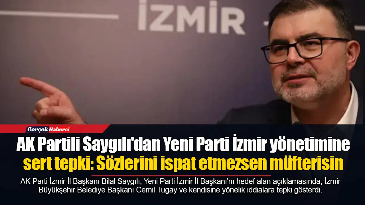 AK Partili Saygılı'dan Yeni Parti İzmir yönetimine sert tepki: Sözlerini ispat etmezsen müfterisin