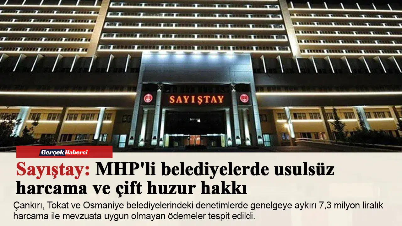 Sayıştay: MHP'li belediyelerde usulsüz harcama ve çift huzur hakkı