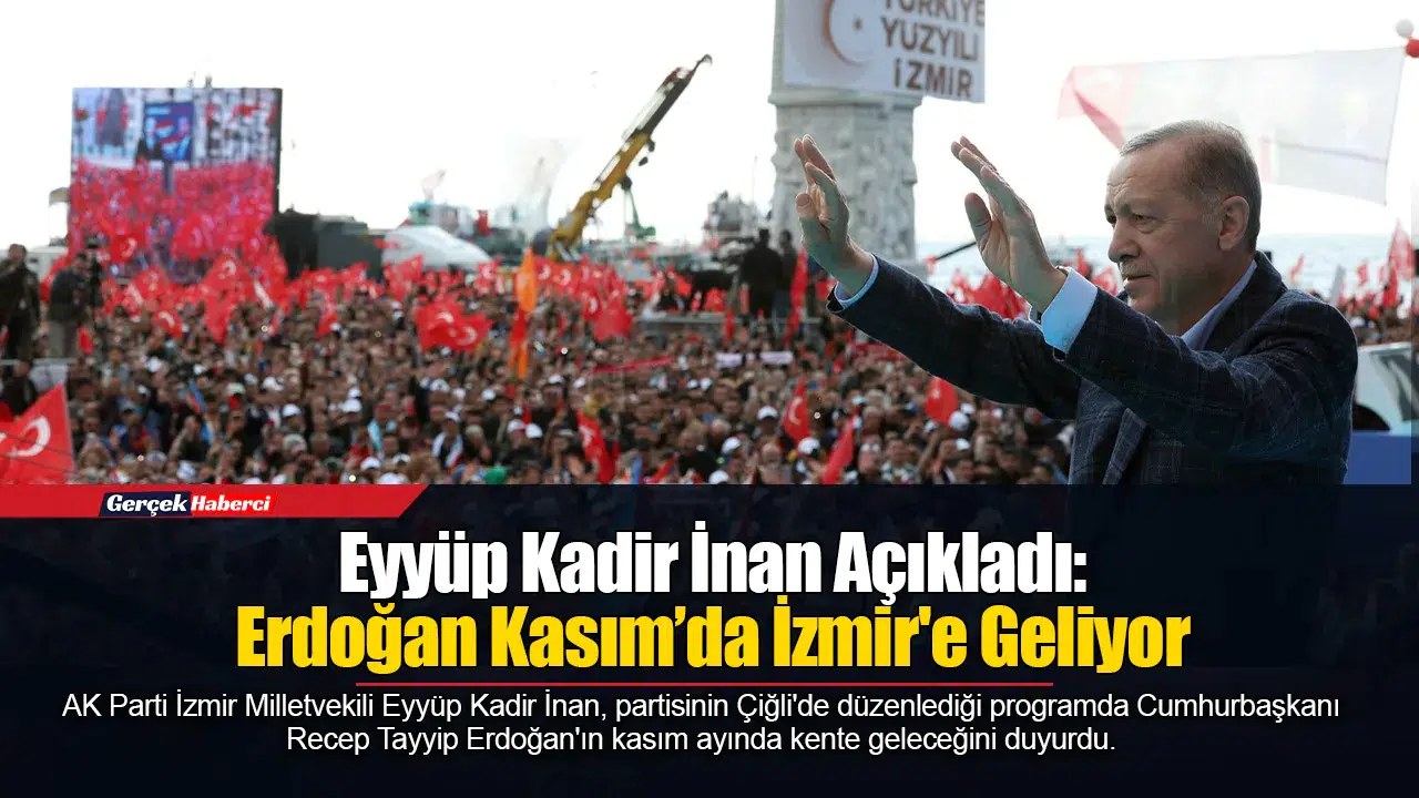 Eyyüp Kadir İnan Açıkladı: Erdoğan Kasım’da İzmir'e Geliyor