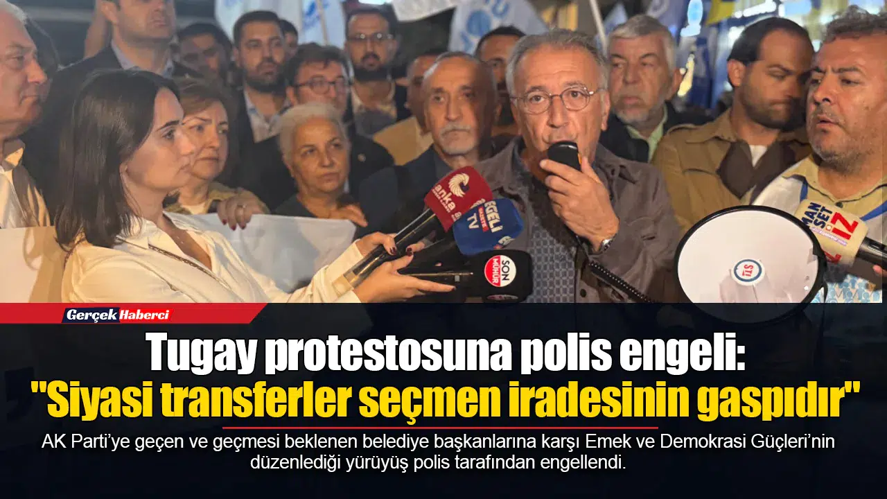 Tugay protestosuna polis engeli: "Siyasi transferler seçmen iradesinin gaspıdır"