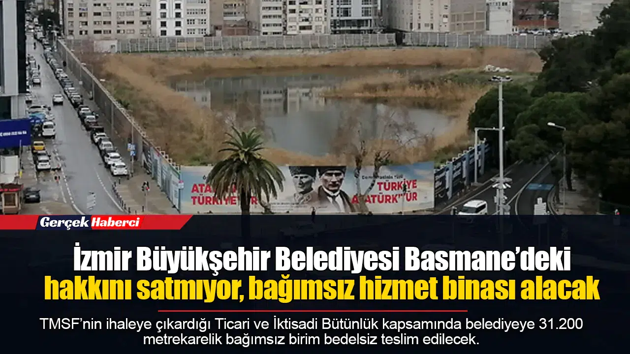İzmir Büyükşehir Belediyesi Basmane’deki hakkını satmıyor, bağımsız hizmet binası alacak