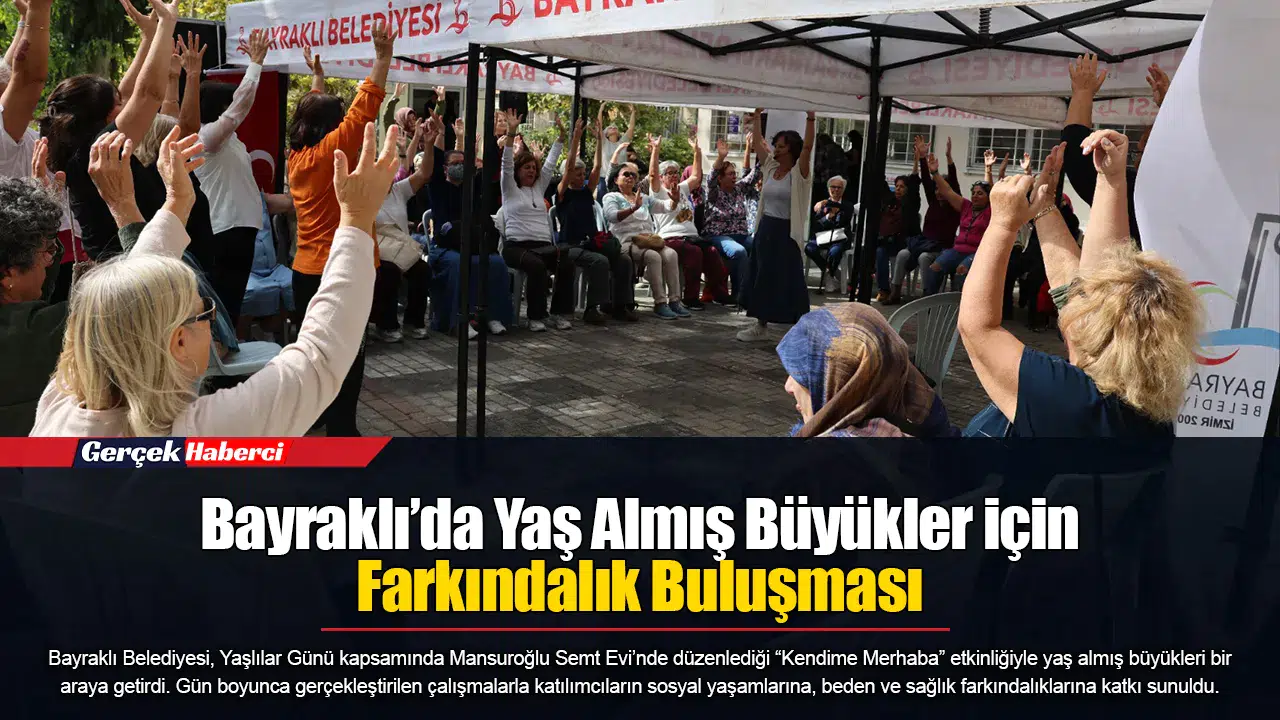 Bayraklı’da Yaş Almış Büyükler için Farkındalık Buluşması