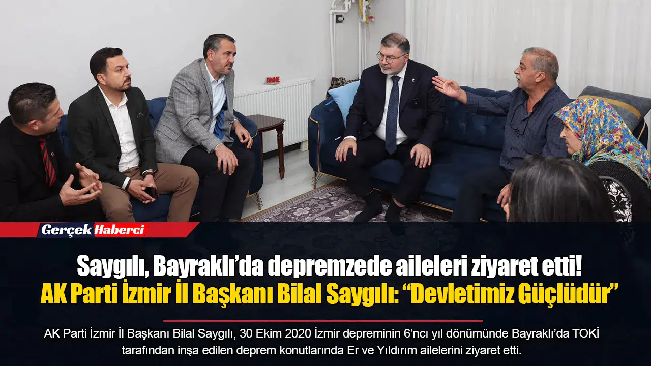 Saygılı, Bayraklı’da depremzede aileleri ziyaret etti!