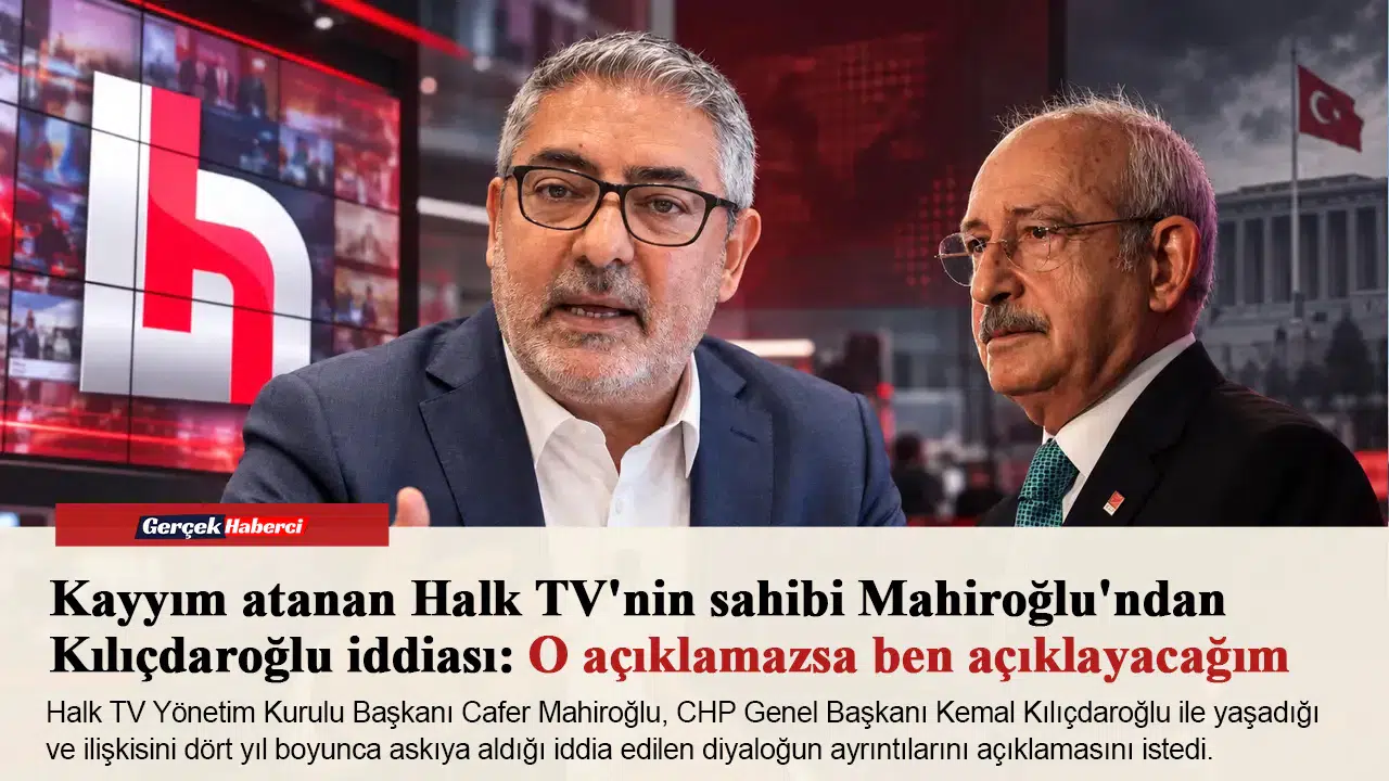 Kayyım atanan Halk TV'nin sahibi Mahiroğlu'ndan Kılıçdaroğlu iddiası: O açıklamazsa ben açıklayacağım