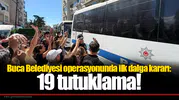 Buca Belediyesi operasyonunda ilk dalga kararı: 19 tutuklama!