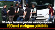3.1 milyar liralık vurgun faturasında yeni perde: 199 mal varlığına çöküldü