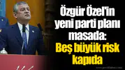Özgür Özel'in yeni parti planı masada: Beş büyük risk kapıda