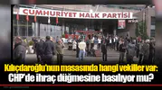 Kılıçdaroğlu'nun masasında hangi vekiller var: CHP'de ihraç düğmesine basılıyor mu?