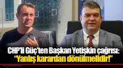 CHP’li Güç’ten Başkan Yetişkin çağrısı: “Yanlış karardan dönülmelidir!”