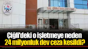 Çiğli'deki o işletmeye neden 24 milyonluk dev ceza kesildi?