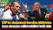 CHP'de olağanüstü kurultay bildirisine imza atmayan milletvekilleri belli oldu