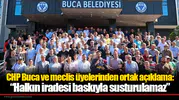 CHP Buca ve meclis üyelerinden ortak açıklama: “Halkın iradesi baskıyla susturulamaz”