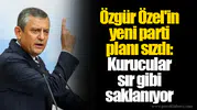 Özgür Özel'in yeni parti planı sızdı: Kurucular sır gibi saklanıyor