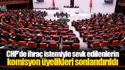 CHP'de ihraç istemiyle sevk edilenlerin komisyon üyelikleri sonlandırıldı