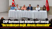 CHP Bornova’dan iktidara sert mesaj: "Bu teslimiyet değil, direniş dönemidir"
