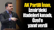 AK Partili İnan, İzmir'deki ifadeleri kınadı, Özel'e yanıt verdi