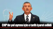 CHP'de yol ayrımı için o tarih işaret edildi