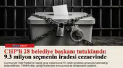 CHP'li 28 belediye başkanı tutuklandı: 9.3 milyon seçmenin iradesi cezaevinde