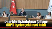 İzmir Meclisi’nde İmar Çatlağı: CHP’li üyeler çekimser kaldı