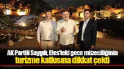 AK Partili Saygılı, Efes'teki gece müzeciliğinin turizme katkısına dikkat çekti