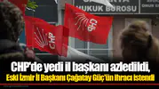 CHP'de 7 il başkanı görevden alındı: Eski İzmir İl Başkanı Çağatay Güç'ün ihracı istendi