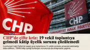 CHP'de çifte kriz: 19 vekil toplantıya gelmedi kâtip üyelik sorunu çözülemedi