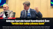 Antexpo Fuarcılık Genel Koordinatörü Özer“Yerelin bize sahip çıkması lazım”