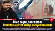 Önce boğdu, sonra izledi: İzmir'deki vahşet saniye saniye kamerada