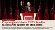 Kılıçdaroğlu ekibinden CHP'li belediye başkanlarına ağustos ayı ültimatomu