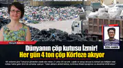 Dünyanın çöp kutusu İzmir! Her gün 4 ton çöp Körfeze akıyor