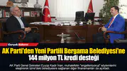 AK Parti'den Yeni Partili Bergama Belediyesi'ne 144 milyon TL kredi desteği