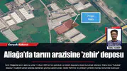 Aliağa’da tarım arazisine 'zehir' deposu