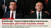 Kılıçdaroğlu: Yargının bağımsızlığına inanmıyorum, İmamoğlu görevinin başında olmalı