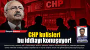 CHP kulisleri bu iddiayı konuşuyor!.