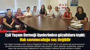 Eşit Yaşam Derneği üyelerinden tepki: Hak savunuculuğu suç değildir