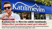 Katılımevim ve Birevim sahibi tutuklandı: Müşterileri paralarını nasıl geri alacak?