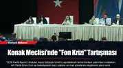 Konak Meclisi'nde "Fon Krizi" Tartışması