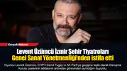 Levent Üzümcü İzmir Şehir Tiyatroları Genel Sanat Yönetmenliği’nden istifa etti