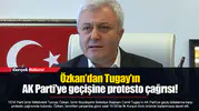 Özkan’dan Tugay’ın AK Parti’ye geçişine protesto çağrısı!