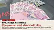 SPK bülten yayınladı: Kim parasını nasıl alacak belli oldu